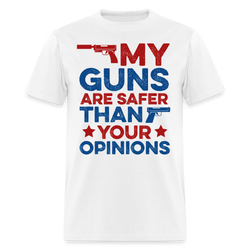 My Guns Are Safer Than Your Opinions T Shirt - white