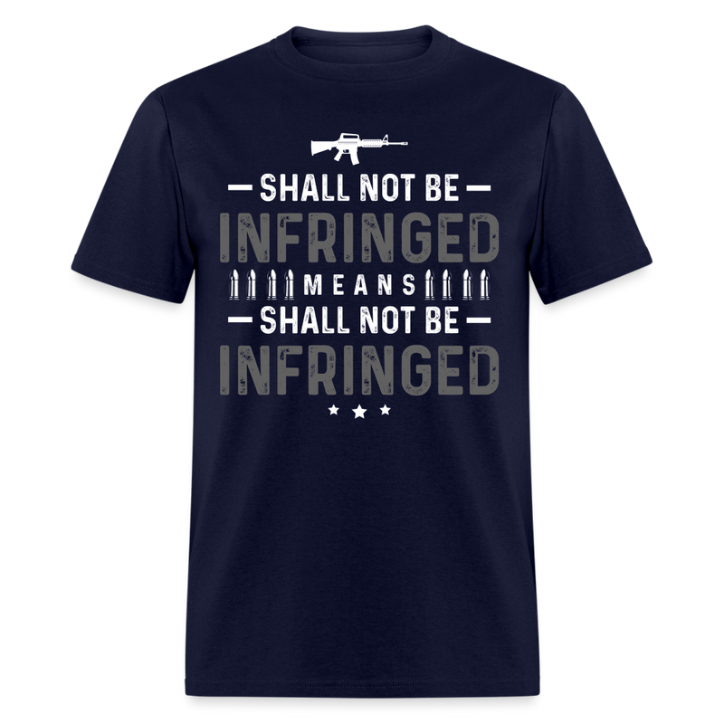 Shall Not Be Infringed Means Shall Not Be Infringed T Shirt - navy