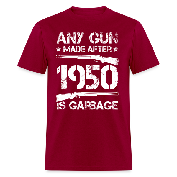 Any Gun Made After 1950 Is Garbage T Shirt - dark red