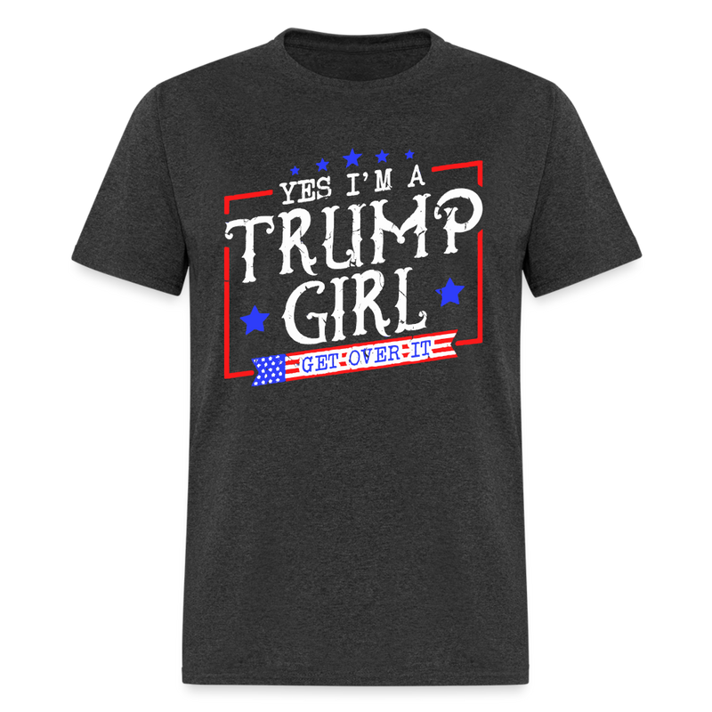 Yes I'm A Trump Girl Get Over It T Shirt - heather black