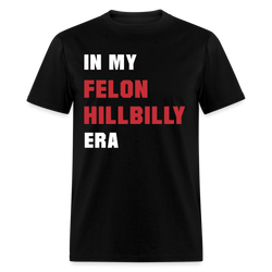 In my Felon Hillbilly Era T Shirt - black