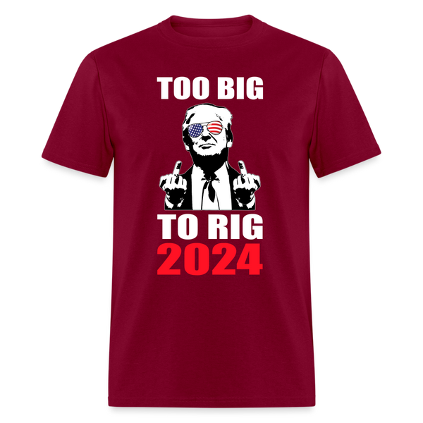 Too Big To Rig 2024 T Shirt - burgundy