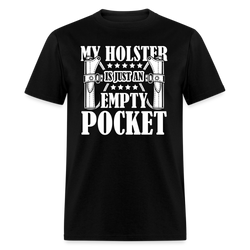 My Holster is Just a Empty Pocket T Shirt - black