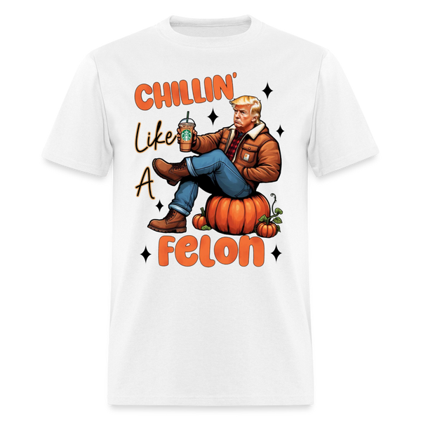 Chilling Like A Felon T Shirt - white