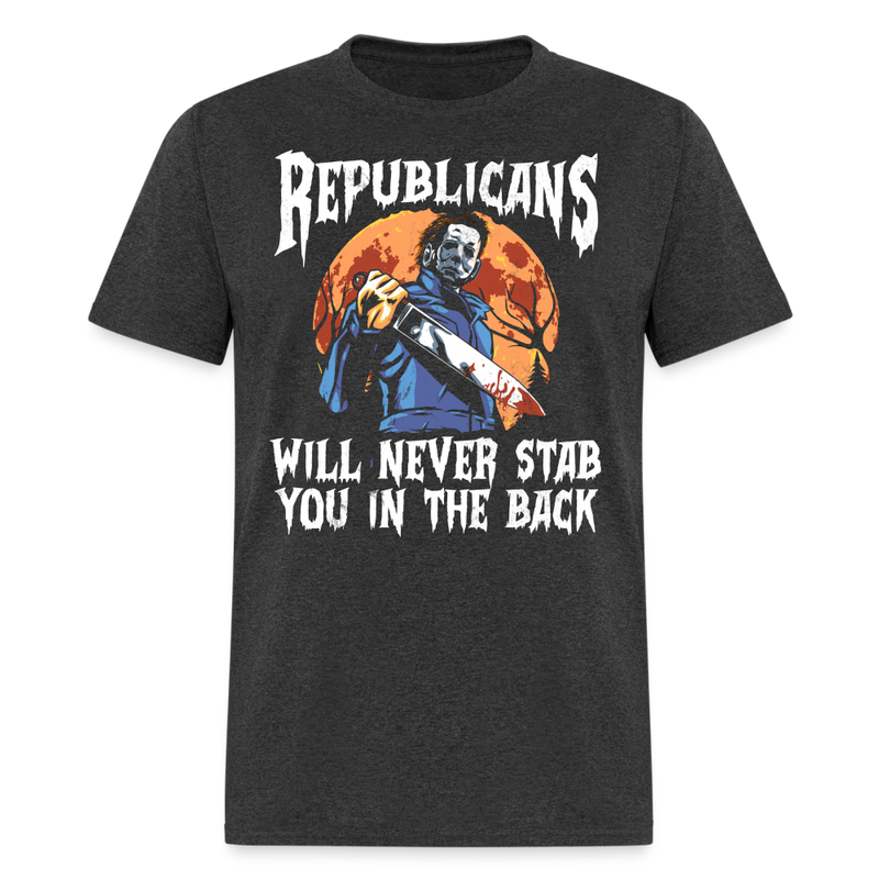 Republicans Will Never Stab You T Shirt - heather black