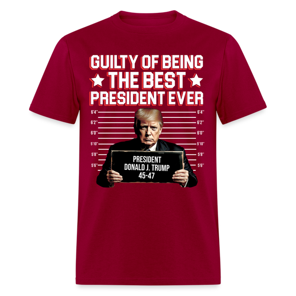 Guilty Of Being The Best President Ever T Shirt - dark red