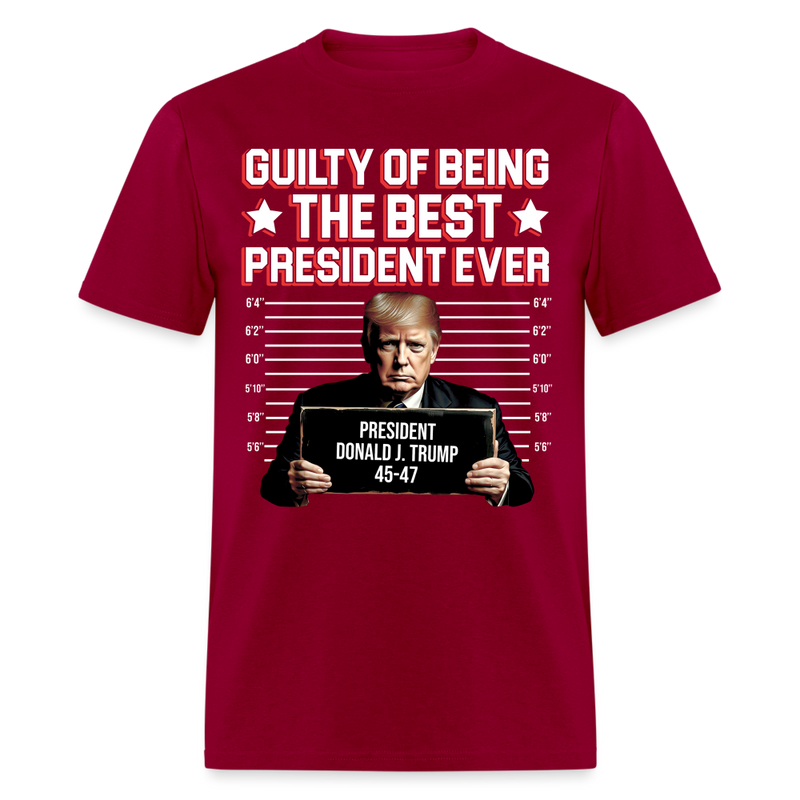 Guilty Of Being The Best President Ever T Shirt - dark red