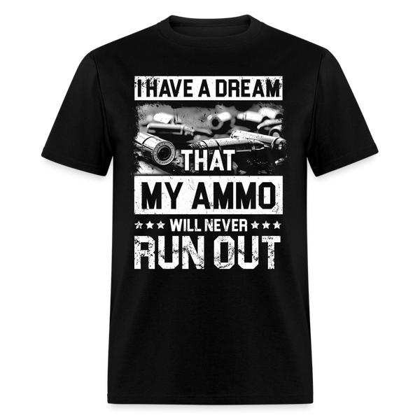 I Have a Dream That My Ammo Will Never Run Out T Shirt - black