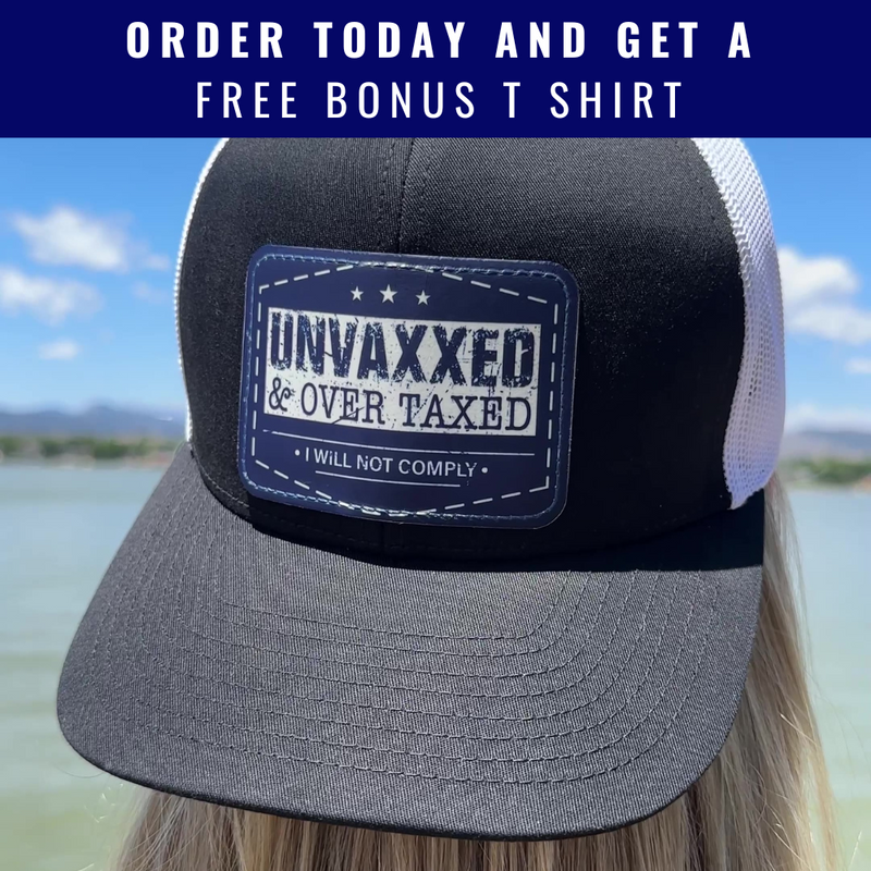 Unvaxxed And Overtaxed Trucker Hat + FREE T Shirt