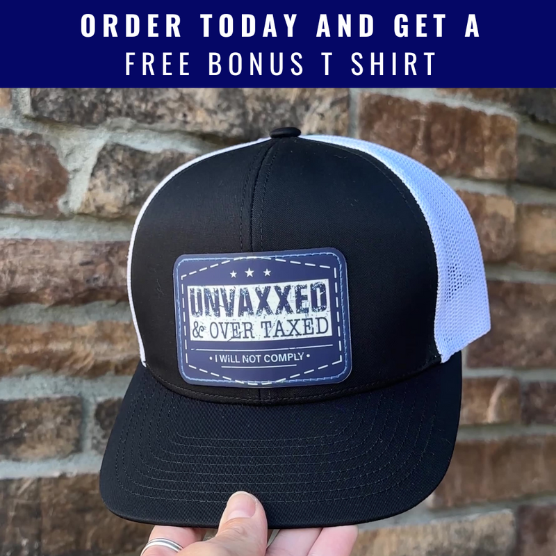 Unvaxxed And Overtaxed Trucker Hat + FREE T Shirt