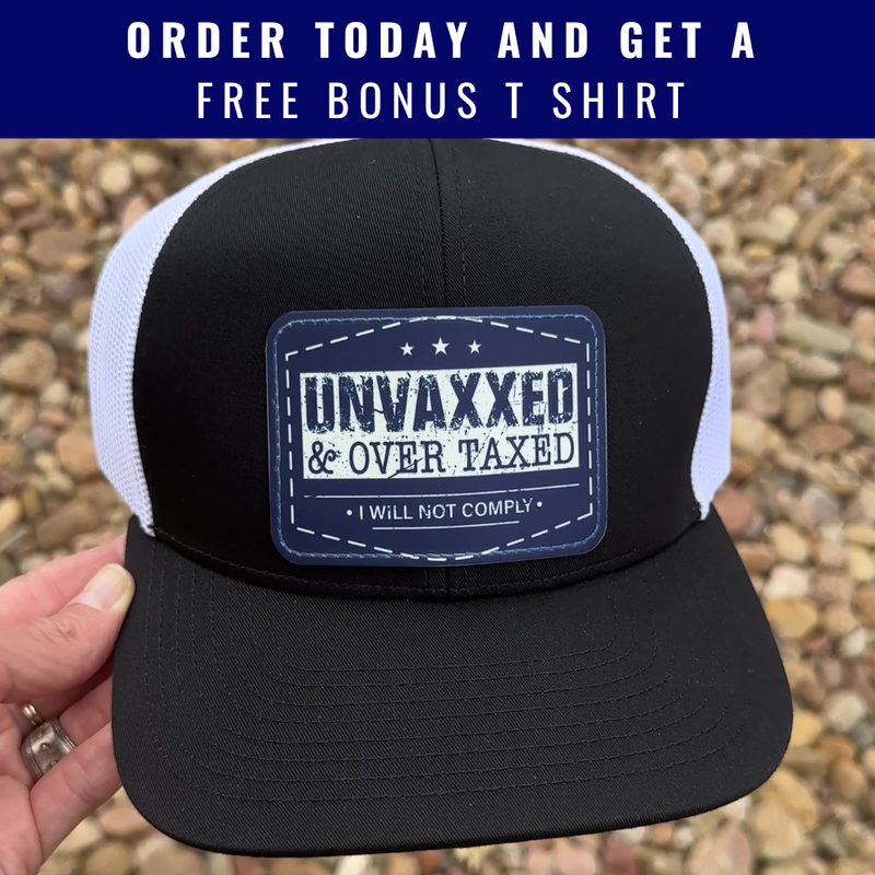 Unvaxxed And Overtaxed Trucker Hat + FREE T Shirt