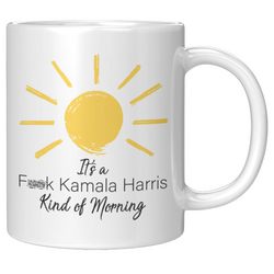 It's a Fk Kamala Harris Kind of Morning Mug