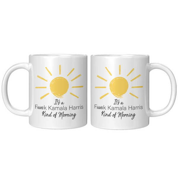 It's a Fk Kamala Harris Kind of Morning Mug