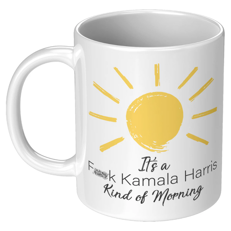 It's a Fk Kamala Harris Kind of Morning Mug