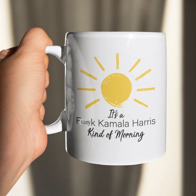 It's a Fk Kamala Harris Kind of Morning Mug