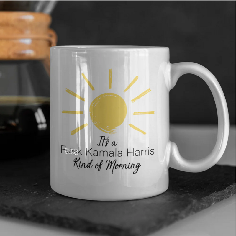 It's a Fk Kamala Harris Kind of Morning Mug