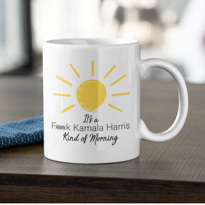 It's a Fk Kamala Harris Kind of Morning Mug