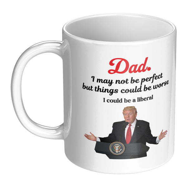 Dad I May Not Be Perfect Mug