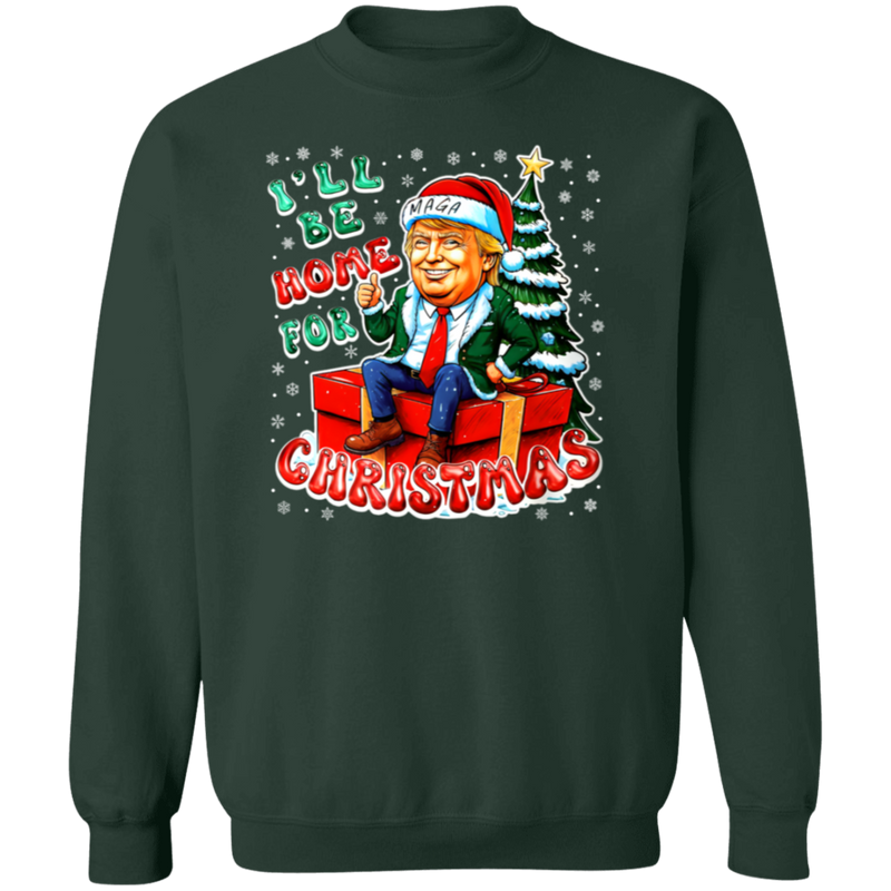 I'll Be Home For Christmas MAGA Sweatshirt