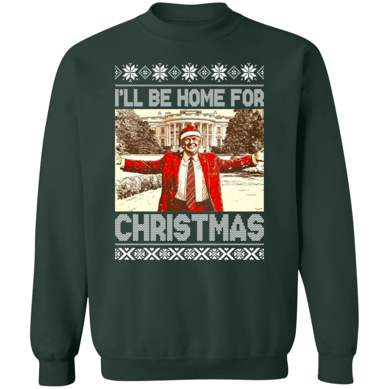 President Trump I'll Be Home For Christmas Sweatshirt