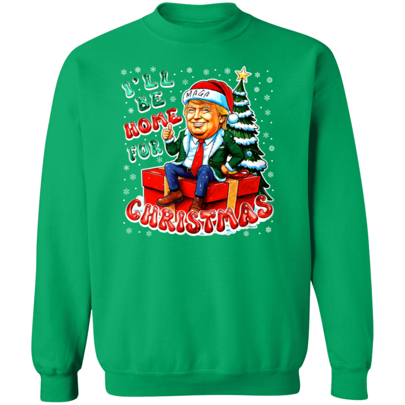 I'll Be Home For Christmas MAGA Sweatshirt