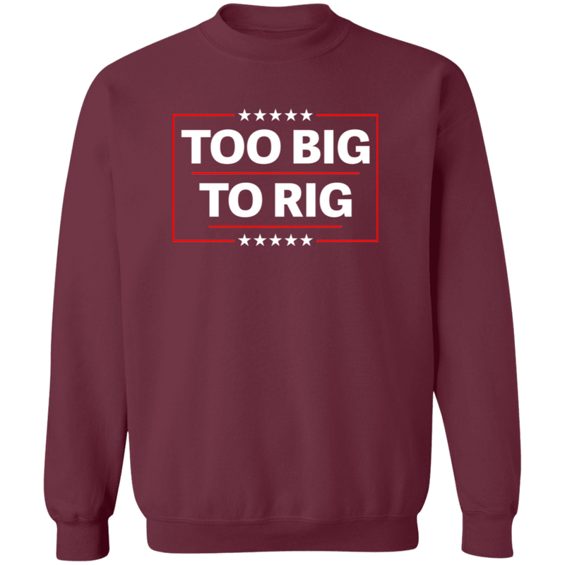 Too Big To Rig Sweatshirt