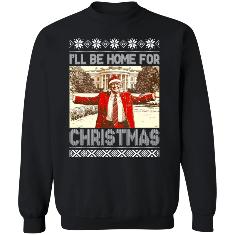 President Trump I'll Be Home For Christmas Sweatshirt