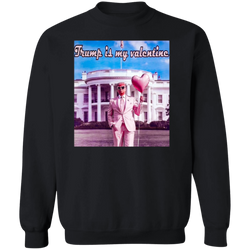 Trump Is My Valentine Sweatshirt