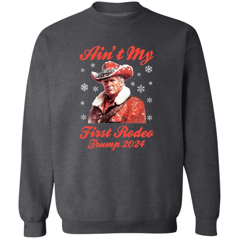 Ain't My First Rodeo Trump 2024 Sweatshirt