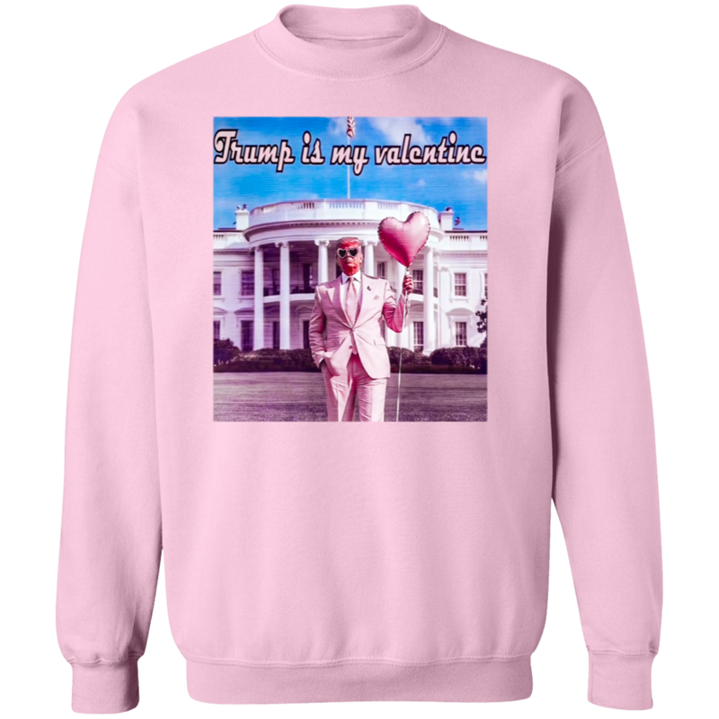 Trump Is My Valentine Sweatshirt