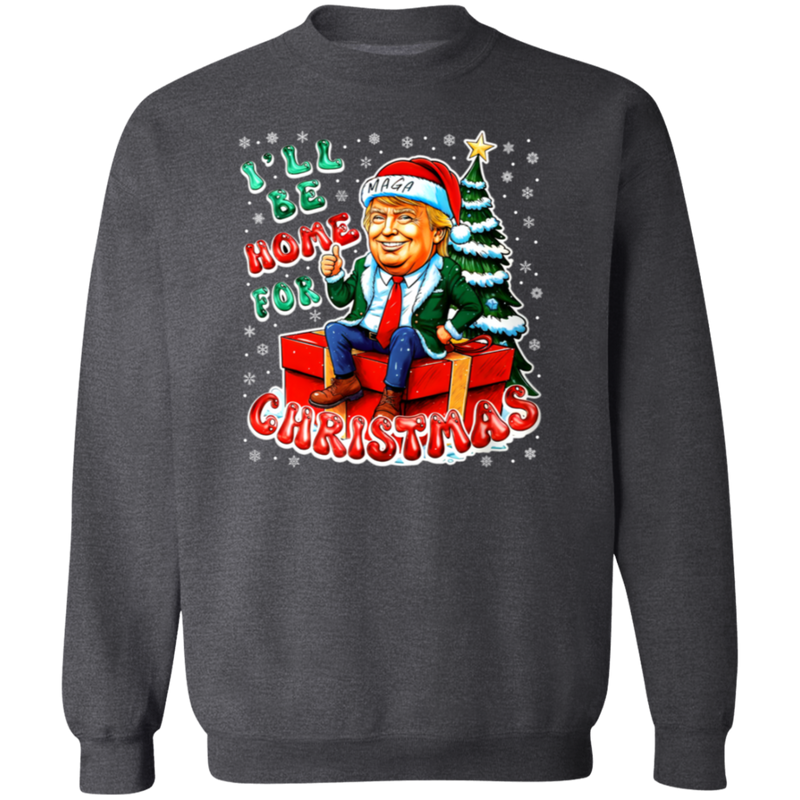 I'll Be Home For Christmas MAGA Sweatshirt