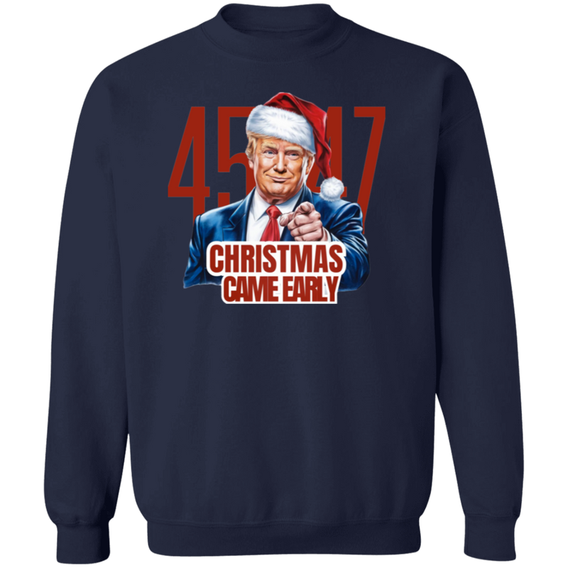 Trump 45/47 Christmas Came Early Sweatshirt