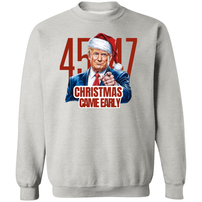 Trump 45/47 Christmas Came Early Sweatshirt