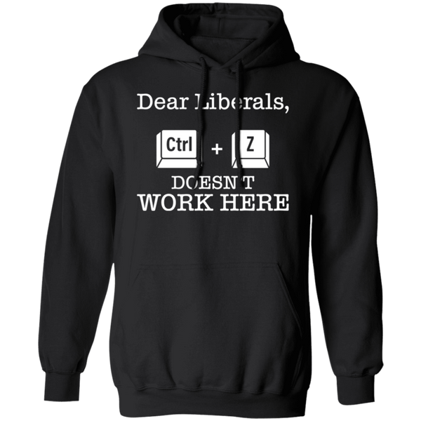 Dear Liberals CTRL-Z Doesn’t Work Here Hoodie