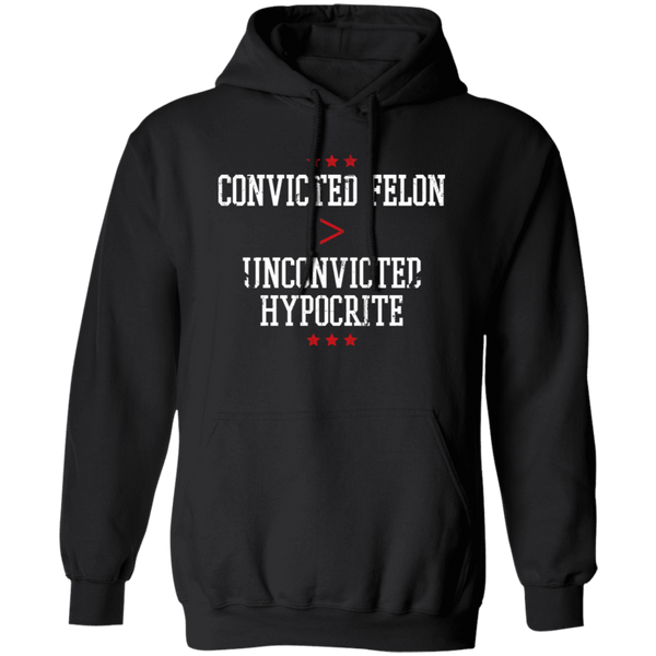 Convicted Felon Unconvicted Hypocrite Hoodie