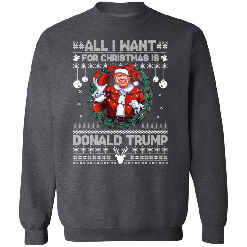 All I Want For Christmas Is Donald Trump Sweatshirt