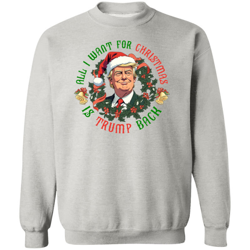 All I Want For Christmas Is Just Trump Back Sweatshirt