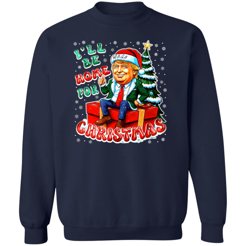 I'll Be Home For Christmas MAGA Sweatshirt