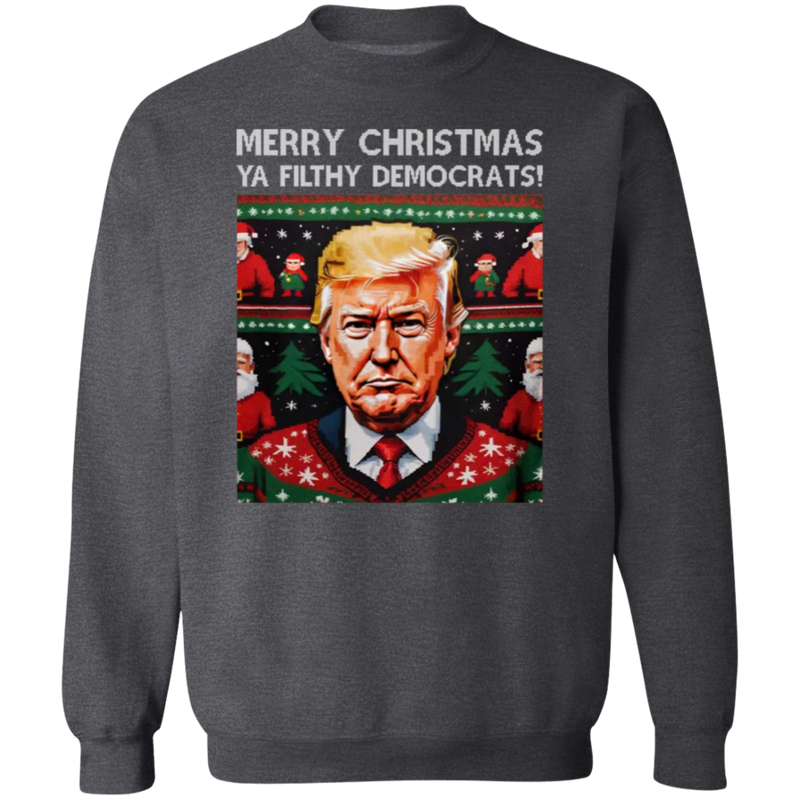 Merry Christmas Ya Filthy Democrats Sweatshirt