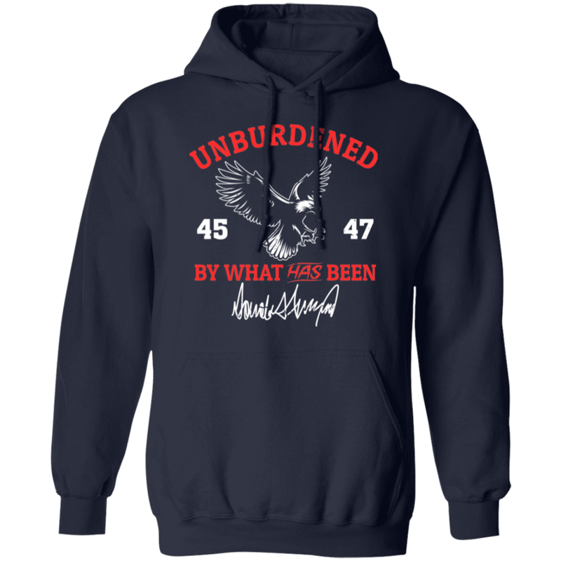 Unburdened Trump By What Has Been 45 47 Hoodie