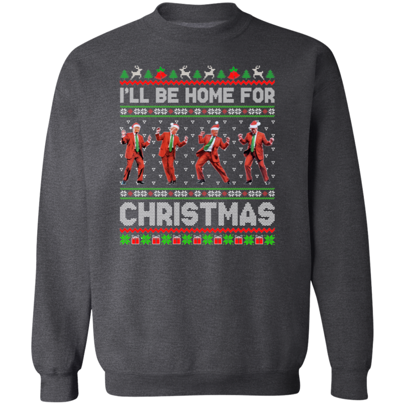 I'll Be Home For Christmas Trump Dance Sweatshirt