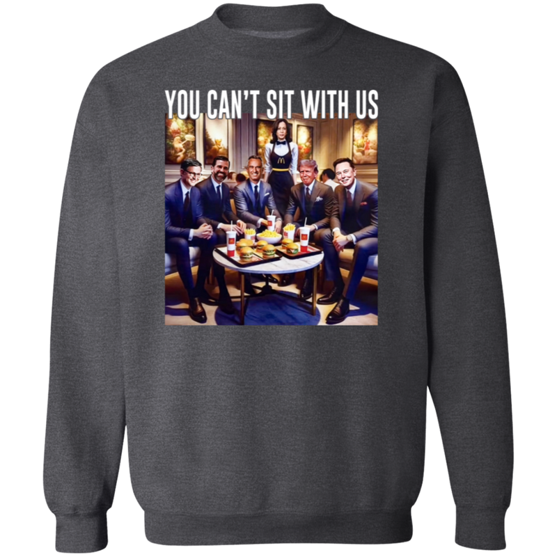 You Can't Sit With Us Sweatshirt