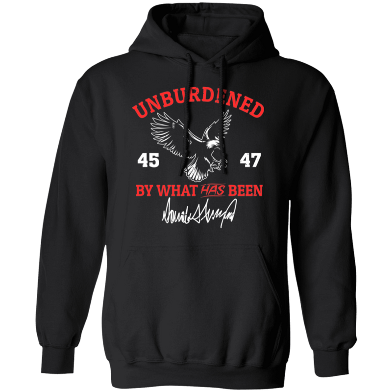 Unburdened Trump By What Has Been 45 47 Hoodie