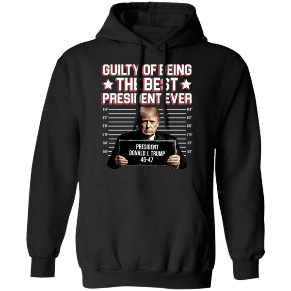 Guilty Of Being The Best President Ever Hoodie