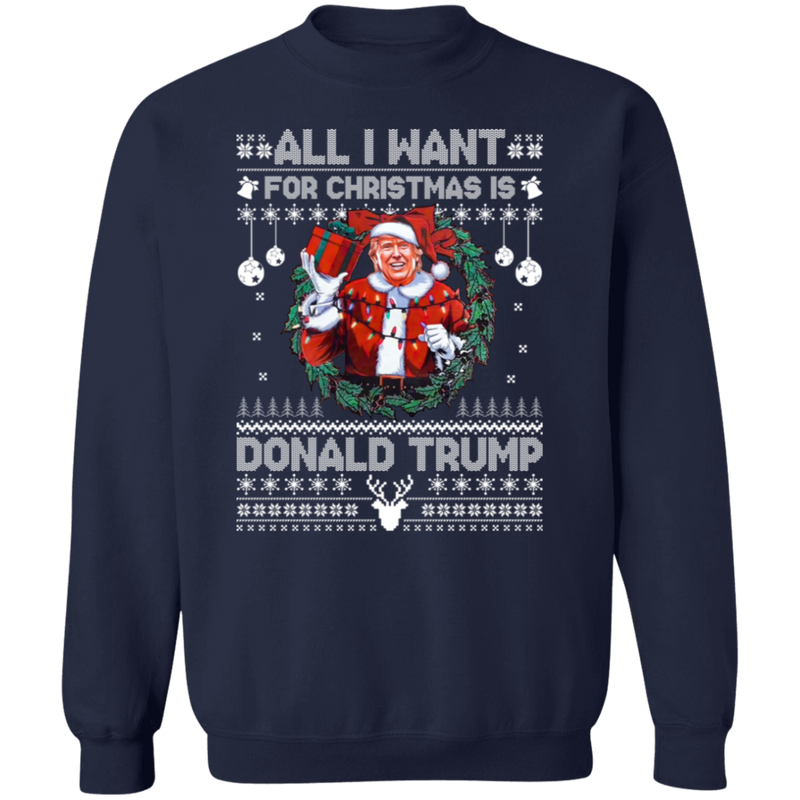 All I Want For Christmas Is Donald Trump Sweatshirt