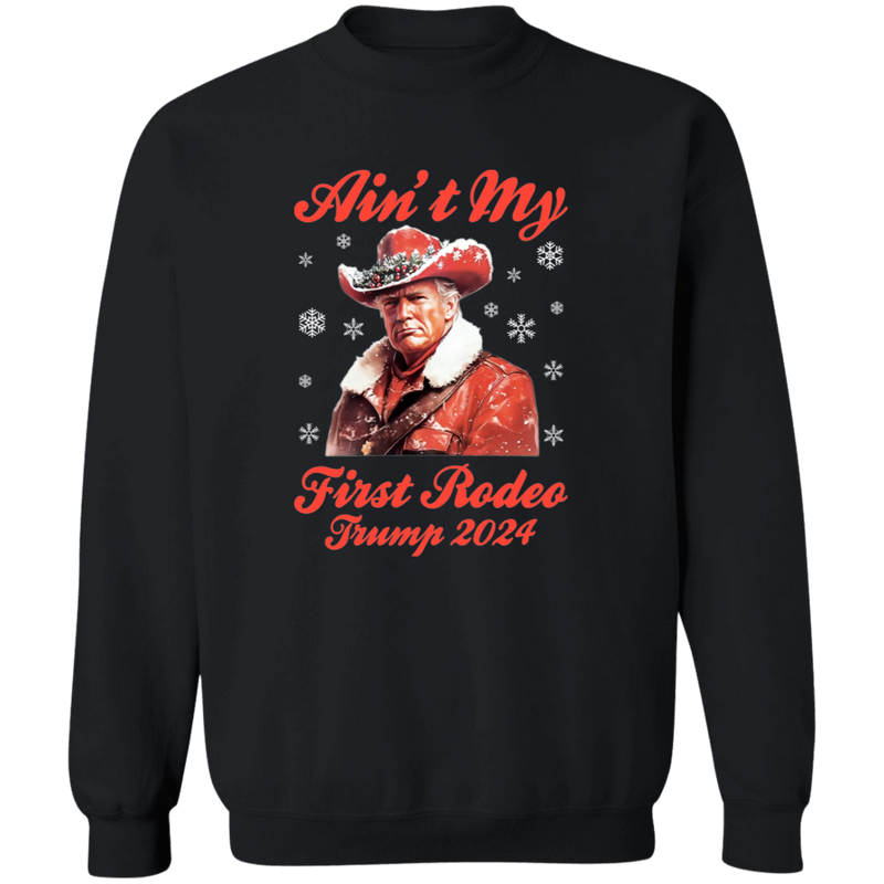 Ain't My First Rodeo Trump 2024 Sweatshirt