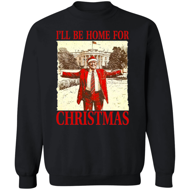 I'll Be Home For Christmas Sweatshirt