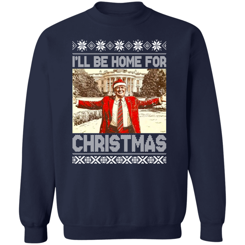 President Trump I'll Be Home For Christmas Sweatshirt