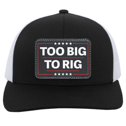 Too Big To Rig Trucker Hat