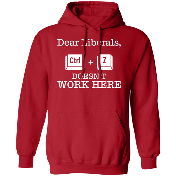 Dear Liberals CTRL-Z Doesn’t Work Here Hoodie